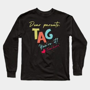 Dear parents,TAG! It's you ! Love, teachers gift for teachers Long Sleeve T-Shirt